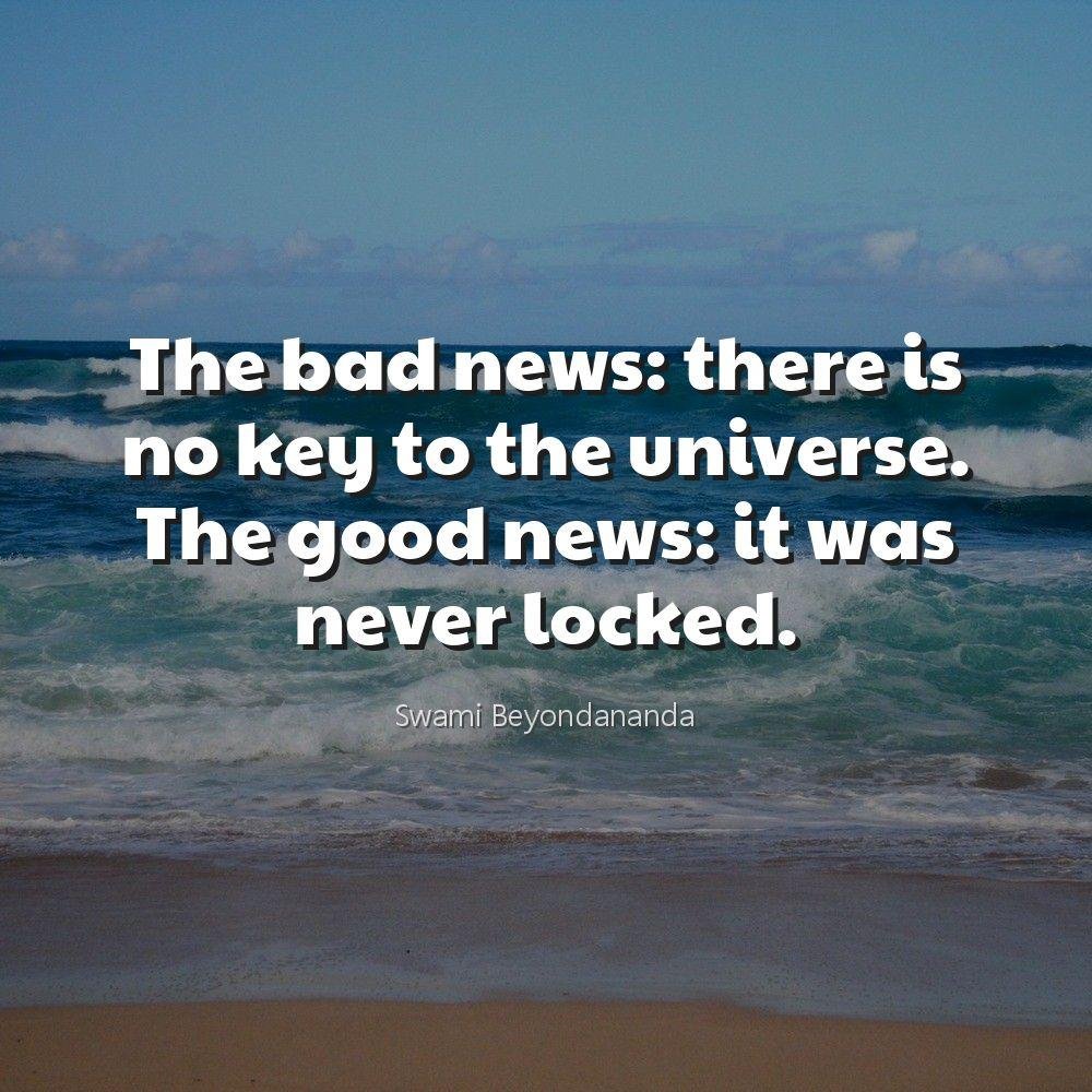 The bad news: there is no key to the universe. The good news: it was never locked.