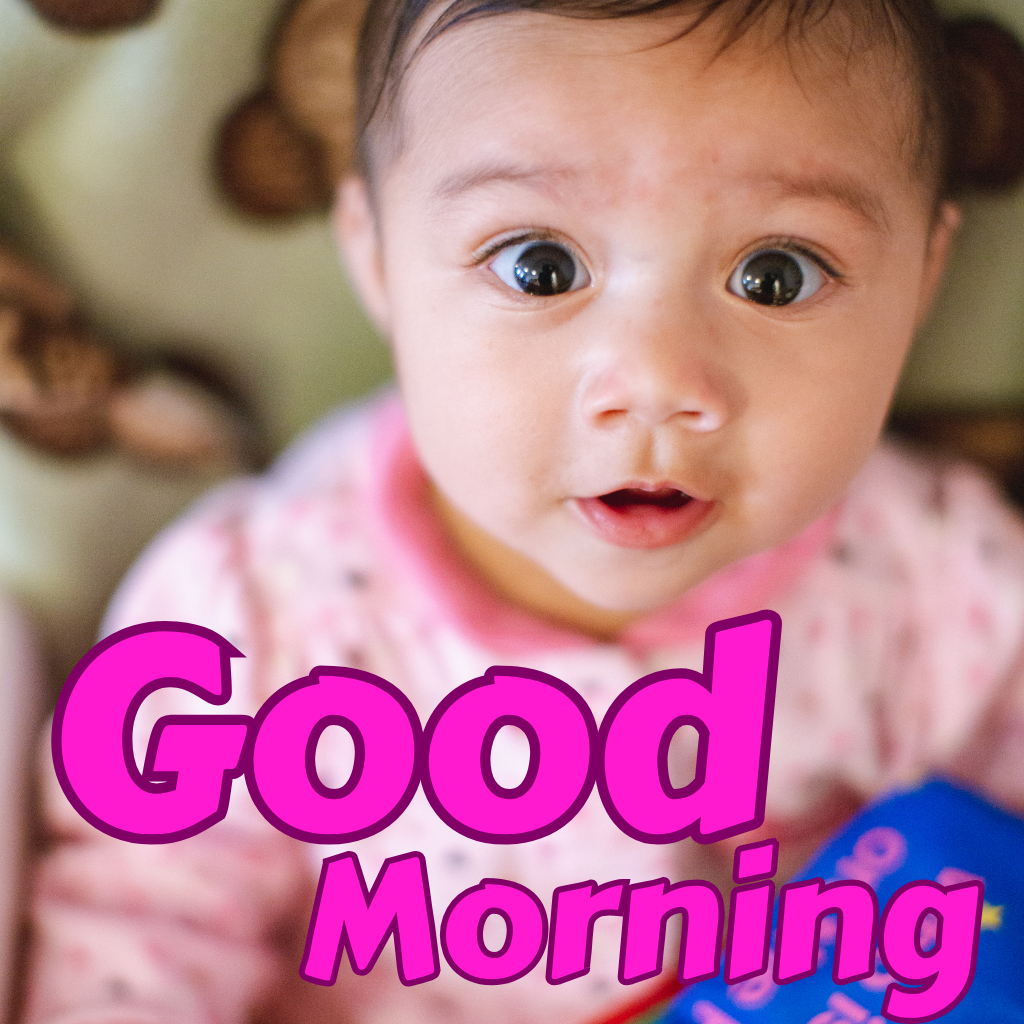 32 Good Morning Images,Images with Smiling Faces,Faces of Babies,Images